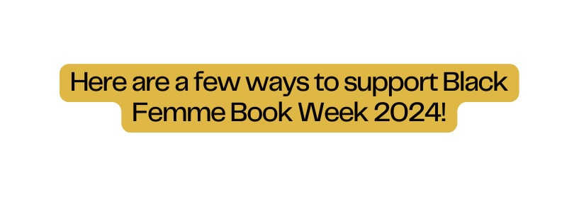 Here are a few ways to support Black Femme Book Week 2024